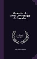 Memorials of ... Myles Coverdale [by J.J. Lowndes.] 1145575366 Book Cover