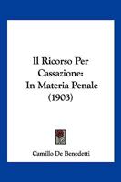 Il Ricorso Per Cassazione: In Materia Penale (1903) 1168432464 Book Cover