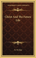 Christ And The Future Life 0548299935 Book Cover