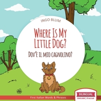 Where Is My Little Dog? - ぼくの　ちいさな　イヌくんは　どこ？: Bilingual Children's Picture Book in English Japanese for Ages 2-5 with Coloring Pics 3947410433 Book Cover