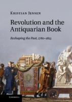 Revolution and the Antiquarian Book: Reshaping the Past, 1780-1815 1107687837 Book Cover