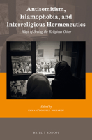 Antisemitism, Islamophobia, and Interreligious Hermeneutics: Ways of Seeing the Religious Other 900438166X Book Cover