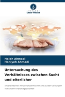 Untersuchung des Verhältnisses zwischen Sucht und elterlicher: Unvereinbarkeit mit den akademischen und sozialen Leistungen von Kindern in Bildungssystemen 6207636791 Book Cover