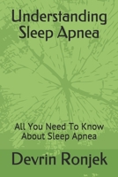 Understanding Sleep Apnea: All You Need To Know About Sleep Apnea 1728975700 Book Cover