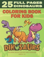 Dinosaurs Coloring Book For Kids Ages 4- 8: Amazing Dinosaur Coloring Book With 25 Unique Illustrations Including T-Rex, Dimorphodon, Stegosaurus And B0884JG9YD Book Cover