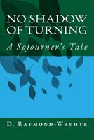 No Shadow of Turning: A Sojourner's Tale 1548655899 Book Cover