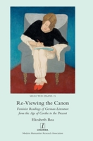 Re-Viewing the Canon: Feminist Readings of German Literature from the Age of Goethe to the Present (Selected Essays) 1839541334 Book Cover