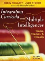 Integrating Curricula With Multiple Intelligences: Teams, Themes, and Threads 1412955521 Book Cover
