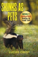 SKUNKS AS PETS: The Ultimate Guide to Raising, Training, and Caring for Your Pet Skunk: Expert Tips on Nutrition, Health, Behavior, and Creating a Happy, Safe Home for Your Unique Companion B0FR2N826Y Book Cover