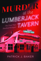 Murder at the Lumberjack Tavern: The Trial that Shocked Michigan (True Crime) 1467171026 Book Cover