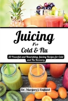 Juicing For Cold and Flu: 30 Powerful and Nourishing Juicing Recipes for Cold and Flu Recovery B0CGYH4RHN Book Cover