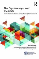 The Psychoanalyst and the Child: From the Consultation to Psychoanalytic Treatment 1138389269 Book Cover