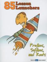 85 Lesson Launchers: Prefixes, Suffixes, and Roots 0825162939 Book Cover