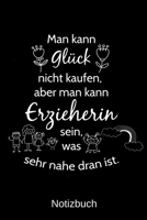 Man kann Glück nicht kaufen, aber man kann Erzieherin sein, was sehr nahe dran ist: A5 Notizbuch für alle Erzieherinnen | Liniert 120 Seiten | ... jeden der es brauchen kann (German Edition) 169963002X Book Cover