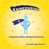 Epinephrine : A Superhero When Allergies Get Serious! 1733347909 Book Cover