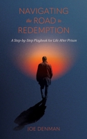 Navigating the Road to Redemption: A Step-by-Step Playbook for Life After Prison B0H96QV88Q Book Cover