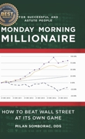 Monday Morning Millionaire: How to Beat Wall Street at Its Own Game 0228818567 Book Cover