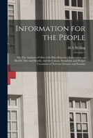 Information for the People; or, The Asylums of Ohio With Miscellaneous Observations on Health, Diet and Morals, and the Causes, Symptoms and Proper Treatment of Nervous Diseases and Insanity 1014634989 Book Cover
