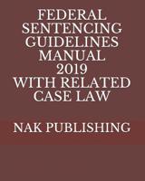 Federal Sentencing Guidelines Manual 2019 with Related Case Law 1099764831 Book Cover