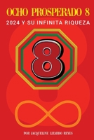 8 PROSPERADO 8: 2024 Y su riqueza infinita (Spanish Edition) B0CKD2GDFM Book Cover