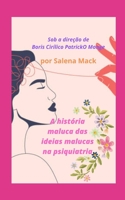 A história maluca das ideias malucas na psiquiatria: Sob a direção de Boris Cirílico PatrickO Monge B0B4HJSQV6 Book Cover