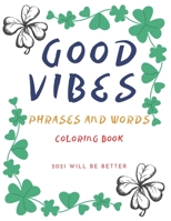 Good Vibes Pharses And Words Coloring Book 2021 Will Be Better: Positive Energy Words Activites Relax And Stress Releve For Sad Teens B08XFP8MHF Book Cover