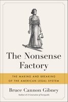 The Nonsense Factory: The Making and Breaking of the American Legal System 0316475289 Book Cover
