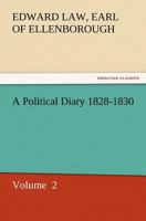 A Political Diary, 1828-1830; Volume 2 1022487779 Book Cover