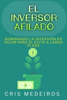 El Inversor Afilado: Dominando la Inversión en Valor para el Éxito a Largo Plazo (Spanish Edition) B0F29SDL5R Book Cover