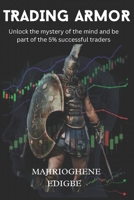 Trading Armor: unlock the Mind and be part of the 5% successful traders. B0BW2C3D94 Book Cover