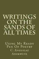 Writings On The Sands Of All Times: Using My Ready Pen Of Poetry 1719204497 Book Cover