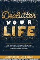 Declutter Your Life: Stop worrying: your simple step-by-step guide to organize your life and free your mind from anxieties and bad habits B088YCVZ53 Book Cover