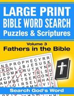 Large Print - Bible Word Search Puzzles with Scriptures, Volume 3: Fathers in the Bible: Search God's Word 1537700766 Book Cover