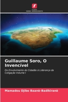 Guillaume Soro, O Invencível: Do Envolvimento do Cidadão à Liderança da Coligação Volume I 6205871122 Book Cover
