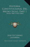 Historia Constitucional Del Medio Siglo, Part 1: Desde 1800 A 1825 (1866) 1160116938 Book Cover