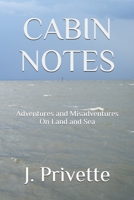Cabin Notes: Adventures and Misadventures on Land and Sea 0578768402 Book Cover