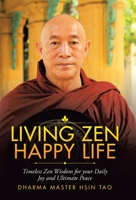Living Zen Happy Life: Timeless Zen Wisdom for Your Daily Joy and Ultimate Peace 198227008X Book Cover