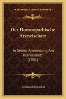 Der Homoopathische Arzneischatz: In Seiner Anwendung Am Krankenbett (1901) 1145615422 Book Cover