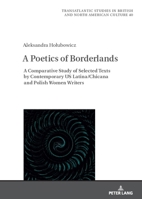A Poetics of Borderlands: A Comparative Study of Selected Texts by Contemporary Us Latina/Chicana and Polish Women Writers (Transatlantic Studies in British and North American Culture) 3631892322 Book Cover