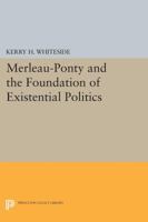 Merleau-Ponty and the Foundation of Existential Politics 069160164X Book Cover