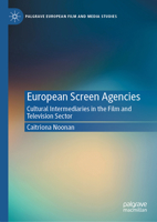European Screen Agencies: Cultural Intermediaries in the Film and Television Sector 3032244390 Book Cover