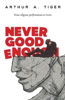 Never Good Enough: From Religious Perfectionism to Grace (The Art of Living) 6166294816 Book Cover