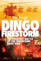 Dingo Firestorm: The Greatest Battle of the Rhodesian Bush War 1909384933 Book Cover