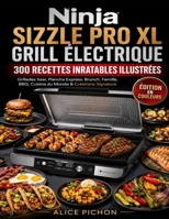 Ninja Sizzle Pro XL Grill Électrique — 300 Recettes Inratables Illustrées: Grillades Sear, Plancha Express, Brunch, Famille, BBQ, Cuisine du Monde & Créations Signature (French Edition) B0H4CH8Z8N Book Cover