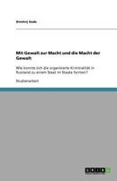 Mit Gewalt zur Macht und die Macht der Gewalt: Wie konnte sich die organisierte Kriminalität in Russland zu einem Staat im Staate formen? 3656051216 Book Cover