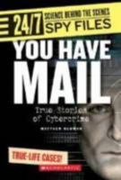 You Have Mail: True Stories of Cybercrime (24/7: Science Behind the Scenes) 0531120856 Book Cover