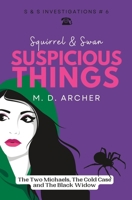 Squirrel & Swan Suspicious Things: The Two Michaels, the Cold Case, and the Black Widow (S & S Investigations) B0CJXG9JLY Book Cover