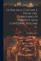 Guida Alle Cascine E Vigne Del Territorio Di Torino E Suoi Contorni, Volume 2... 1021581674 Book Cover