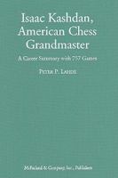 Isaac Kashdan, American Chess Grandmaster: A Biography With 757 Games 0786432969 Book Cover