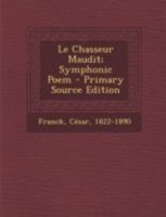 Le Chasseur Maudit; Symphonic Poem 1017763852 Book Cover